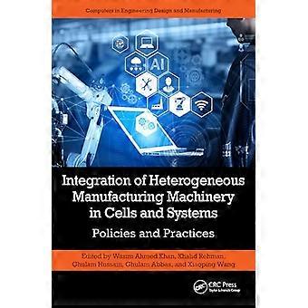 Integration of Heterogeneous Manufacturing Machinery in Cells and Systems Policies and Practices