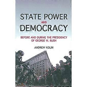 State Power and Democracy Before and During the Presidency of George W. Bush