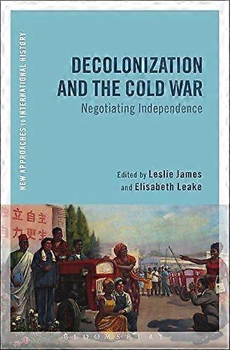 Decolonization and the cold war negotiating independence