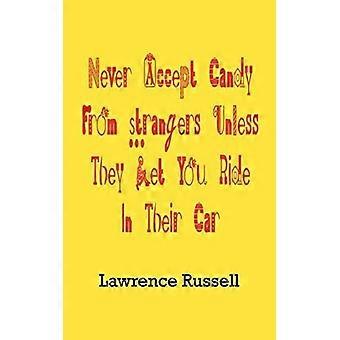 Never accept candy from strangers unless they let you ride in their car