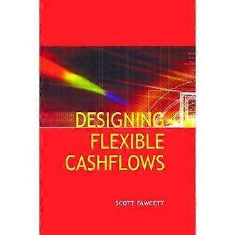 Designing Flexible Cash Flows - Scott Fawcett