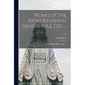 Works Of The Right Reverend George Bull D.d. Concering The Holy Trinity. - George 1634-1710 Bull - Paperback - en Book