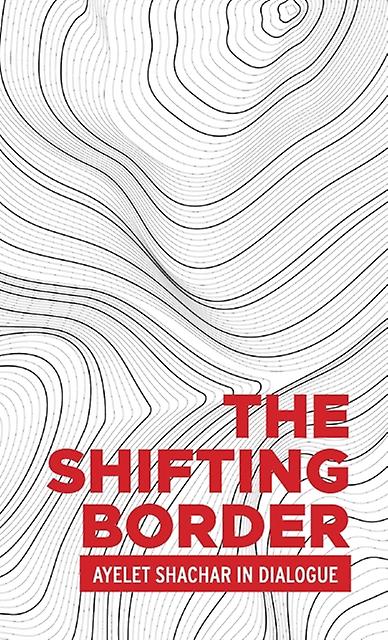 The Shifting Border Legal Cartographies Of Migration And Mobility by Ayelet Shachar Paperback Book