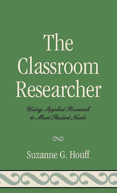 The Classroom Researcher by Suzanne G. Houff Paperback Book