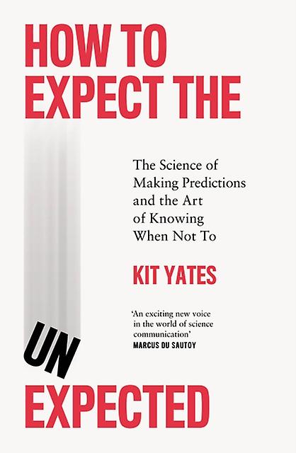 How To Expect The Unexpected - Kit Yates - Social forecasting, future studies - Quercus Publishing - Hardback