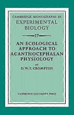 An Ecological Approach to Acanthocephalan Physiology 17 Cambridge Monographs in Experimental Biology Series Number 17