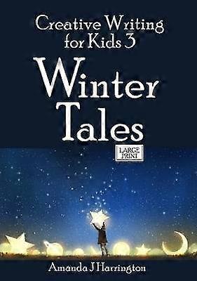 Creative Writing for Kids 3 Winter Tales Large Print