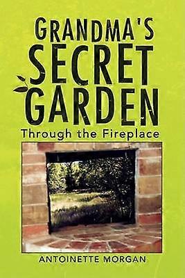 Grandma's Secret Garden Through the Fireplace