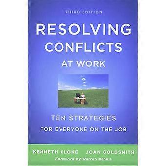 Resolving Conflicts at Work Ten Strategies for Everyone on the Job