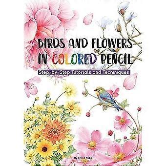 Vögel und Blumen mit Buntstift: Schritt-für-Schritt-Anleitungen und Techniken