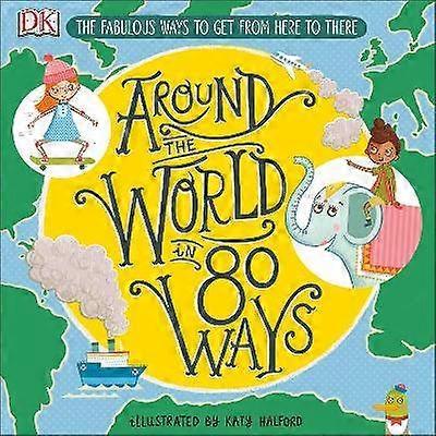 Around The World in 80 Ways: The Fabulous Inventions that get us From Here to There