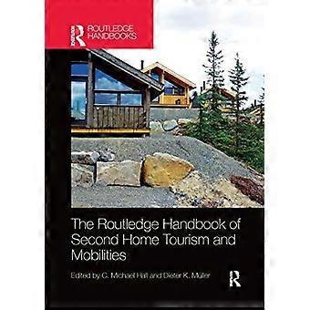The Routledge Handbook Of Second Home Tourism And Mobilities - Taylor & Francis Ltd