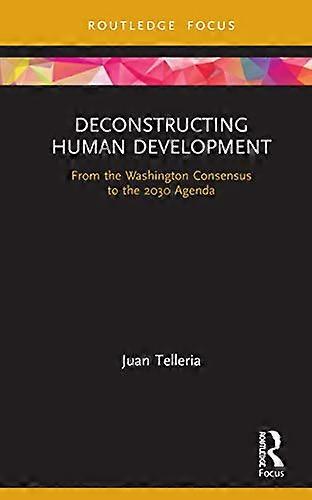 Deconstructing Human Development: From the Washington Consensus to the 2030 Agenda