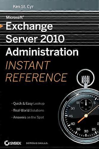 Microsoft Exchange Server 2010 Administration Instant Reference