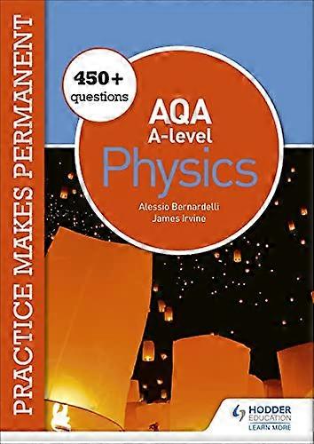 Practice makes permanent 450+ questions for AQA A level Physics