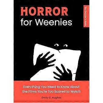 Horror for Weenies Everything You Need to Know About the Films Youre Too Scared to Watch