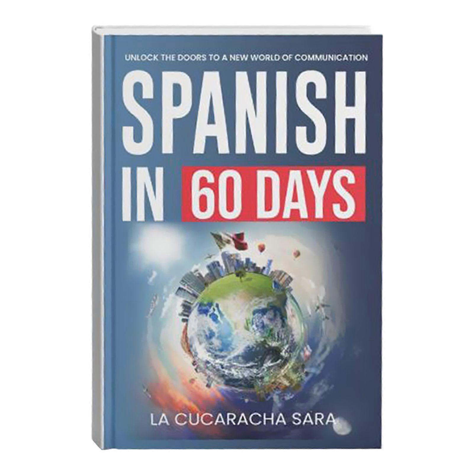 Spanish in 60 Days Language Learning Workbook - Learn Local Slang & Conversation Starters with Practical Grammar Rules