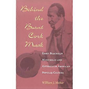 Bak brent Cork maske: tidlig Blackface Minstrelsy og Antebellum amerikansk populærkultur