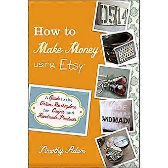 Wie man Geld verdienen mit Etsy: ein Leitfaden für den Online-Marktplatz für Kunsthandwerk und handgefertigte Produkte