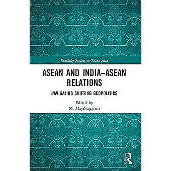 ASEAN and India-ASEAN Relations: Navigating Shifting Geopolitics (Routledge Studies on Think Asia)