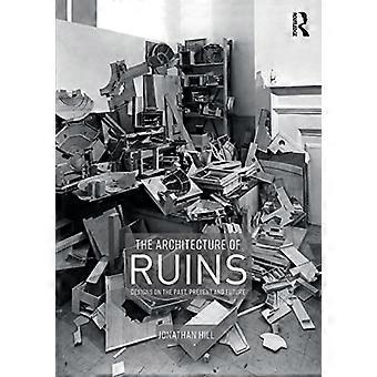 The Architecture of Ruins: Ontwerpen over het verleden, heden en toekomst