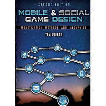 Mobile & Social Game Design: Monetization Methods and Mechanics, Second Edition