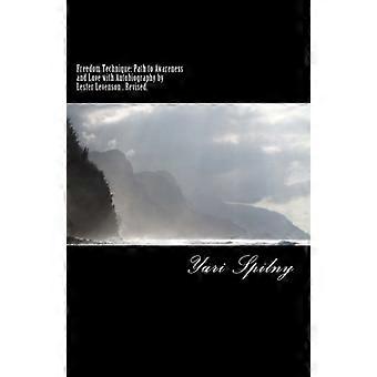 Freedom Technique: Der Weg zu Bewusstsein und Liebe mit Autobiografie von Lester Levenson: Du kannst alles haben, sein und tun, was du willst oder begehrst. Freedom Technique