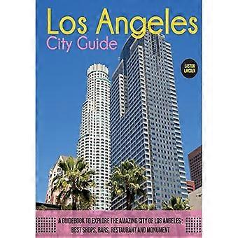 Der Los Angeles City Guide: Ein Reiseführer zur Erkundung der faszinierenden Stadt Los Angeles: Die besten Geschäfte, Bars, Restaurants und Sehenswürdigkeiten. (Reiseführer)