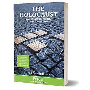 Bradt Reiseführer: Der Holocaust: Ein Führer zu Europas Stätten, Gedenkstätten und Museen