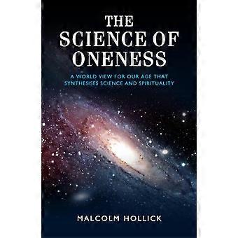 Videnskaben om Oneness: et verdenssyn til den tyve-først århundrede: et syn på verden til vores alder, der sammenfatter videnskab og spiritualitet
