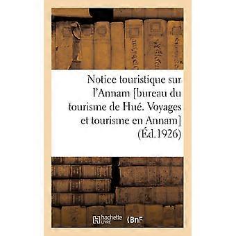 Notice Touristique Sur L'annam Bureau Du Tourisme De Hu. Voyages Et Tourisme En - Collectif - Paperback - English Book - History