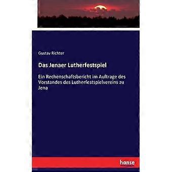 Das Jenaer Lutherfestspielein Rechenschaftsbericht Im Auftrage Des Vorstandes De - Gustav Richter - Paperback - English Book - History