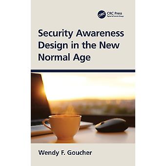 Security Awareness Design In The New Normal Age - Wendy F. Goucher