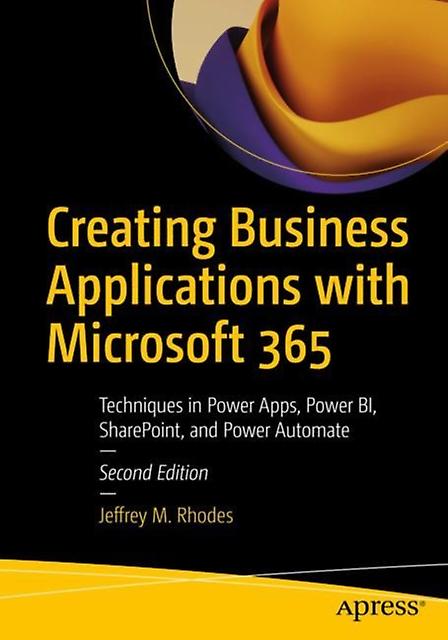 Creating Business Applications With Microsoft 365 by Jeffrey M. Rhodes Paperback