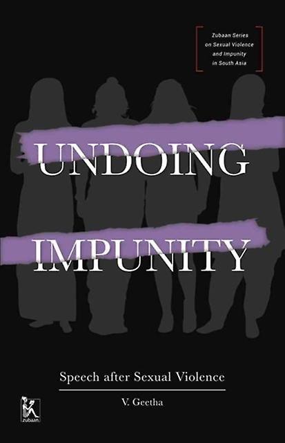Undoing Impunity Speech After Sexual Violence by V. Geetha Paperback Book