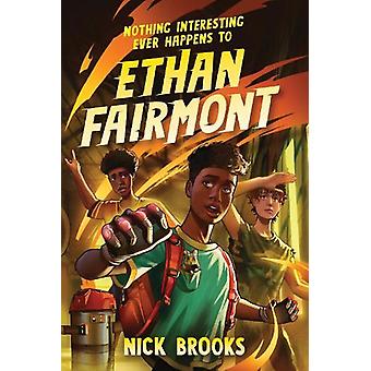 Nothing Interesting Ever Happens To Ethan Fairmont - Nick Brooks