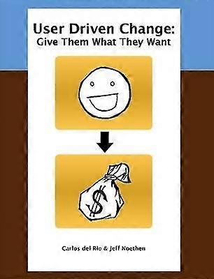 User Driven Change: Give Them What They Want