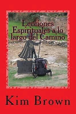 Lecciones Espirituales a lo largo del Camino Un Viaje Espiritual de 40 Das