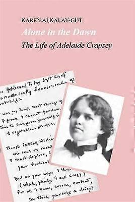 Alone in the Dawn - The Life of Adelaide Crapsey