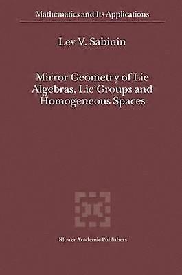 Mirror Geometry of Lie Algebras Lie Groups and Homogeneous Spaces