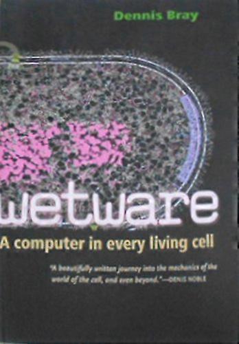 Wetware: A Computer in Every Living Cell