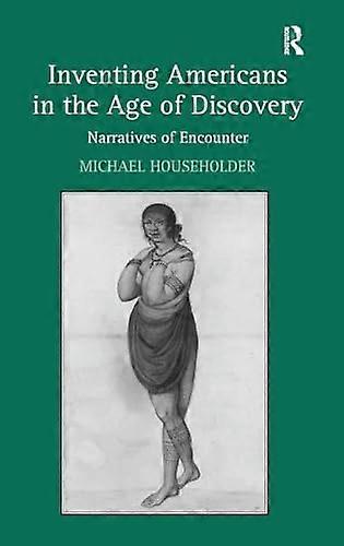 Inventing Americans in the Age of Discovery: Narratives of Encounter