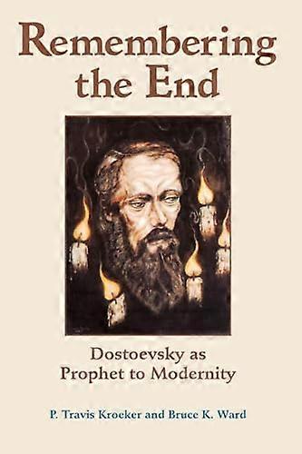 Remembering The End: Dostoevsky As Prophet To Modernity
