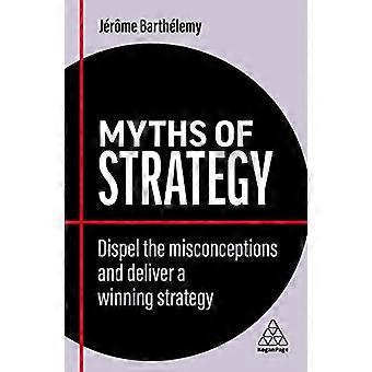 Myths of Strategy Dispel the Misconceptions and Deliver a Winning Strategy