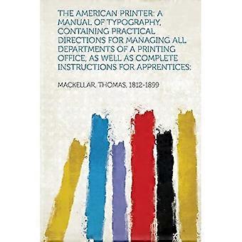 American Printer : En manual i typografi, der indeholder praktiske anvisninger til styring af alle afdelinger på et trykkeri, samt komplet I