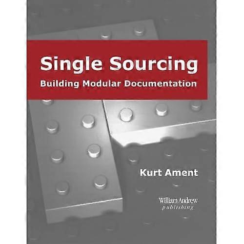 Single Sourcing: Building Modular Documentation