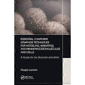 Essential Computer Graphics Techniques for Modeling Animating and Rendering Biomolecules and Cells A Guide for the Scientist and Artist