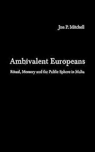 Ambivalent Europeans: Ritual Memory and the Public Sphere in Malta