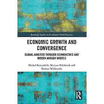 Wirtschaftswachstum und Konvergenz: Globale Analyse durch ökonometrische und Hidden-Markov-Modelle (Routledge-Studien in der modernen Weltwirtschaft)