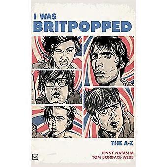 I Was Britpopped: la A - Z - del Britpop